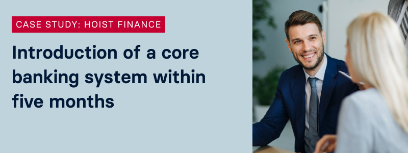 Case Study - Hoist Finance: Introduction of a core banking system within five months